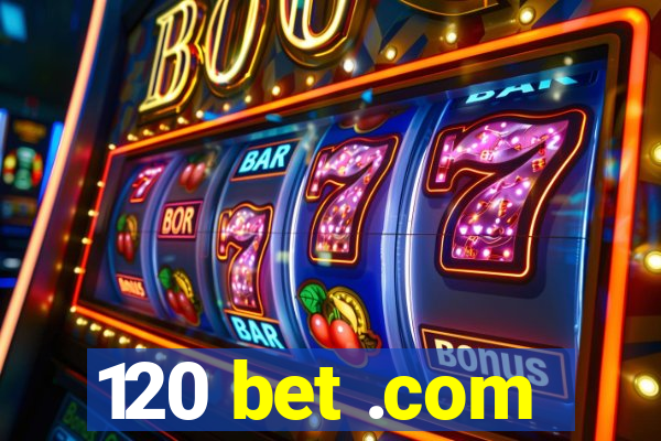 120 bet .com